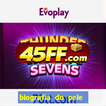 biografia do pele jogador de futebol